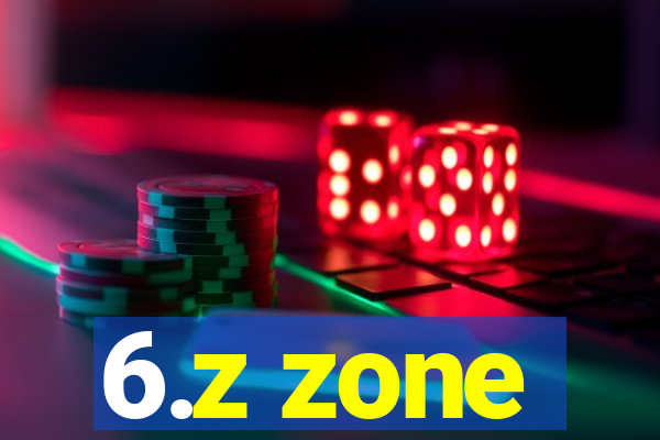 6.z zone